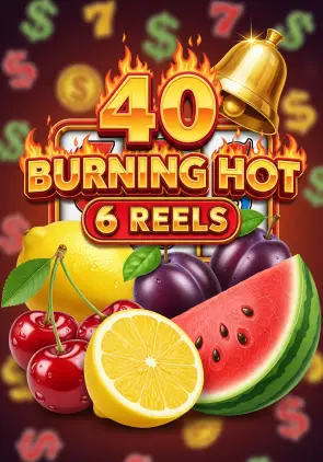 40 Burning Hot 6 Reels